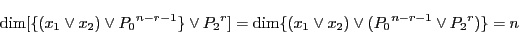 \begin{displaymath}
\dim[\{(x_1\vee x_2)\vee {P_0}^{n-r-1}\}\vee{P_2}^r]
=\dim\{(x_1\vee x_2)\vee ({P_0}^{n-r-1}\vee{P_2}^r)\}
=n
\end{displaymath}