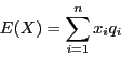 \begin{displaymath}
E(X)=\sum_{i=1}^n x_i q_i
\end{displaymath}