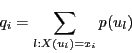 \begin{displaymath}
q_i=\sum_{l:X(u_l)=x_i}p(u_l)
\end{displaymath}
