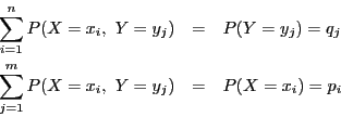 \begin{eqnarray*}
\sum_{i=1}^nP(X=x_i,\ Y=y_j)&=&P(Y=y_j)=q_j\\
\sum_{j=1}^mP(X=x_i,\ Y=y_j)&=&P(X=x_i)=p_i
\end{eqnarray*}
