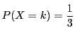 $P(X=k)=\dfrac{1}{3}$