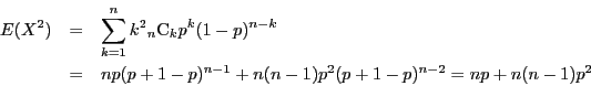 \begin{eqnarray*}
E(X^2)&=&\sum_{k=1}^n k^2{}_n \mathrm{C}_kp^k(1-p)^{n-k}\\
&=&np(p+1-p)^{n-1}+n(n-1)p^2(p+1-p)^{n-2}=np+n(n-1)p^2
\end{eqnarray*}