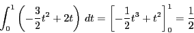 \begin{displaymath}
\int_0^1\left(-\dfrac{3}{2}t^2+2t\right)\,dt= \left[-\dfrac{1}{2}t^3+t^2 \right]_0^1
=\dfrac{1}{2}
\end{displaymath}