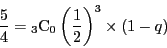 \begin{displaymath}
\dfrac{5}{4}={}_3\mathrm{C}_0\left(\dfrac{1}{2}\right)^3\times(1-q)
\end{displaymath}
