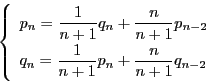 \begin{displaymath}
\left\{
\begin{array}{l}
p_n=\dfrac{1}{n+1}q_n+\dfrac{...
...rac{1}{n+1}p_n+\dfrac{n}{n+1}q_{n-2}
\end{array}
\right.
\end{displaymath}