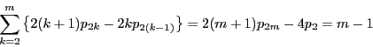 \begin{displaymath}
\sum_{k=2}^m\left\{2(k+1)p_{2k}-2kp_{2(k-1)} \right\}
=2(m+1)p_{2m}-4p_{2}=m-1
\end{displaymath}