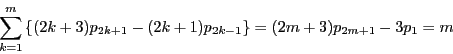 \begin{displaymath}
\sum_{k=1}^m\left\{(2k+3)p_{2k+1}-(2k+1)p_{2k-1} \right\}
=(2m+3)p_{2m+1}-3p_1=m
\end{displaymath}