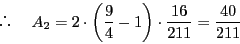 \begin{displaymath}
@A_2=2 \cdot \left(\dfrac{9}{4}-1 \right)\cdot \dfrac{16}{211}=\dfrac{40}{211}
\end{displaymath}