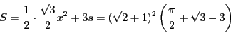 \begin{displaymath}
S=\dfrac{1}{2}\cdot\dfrac{\sqrt{3}}{2}x^2+3s
=(\sqrt{2}+1)^2 \left(\dfrac{\pi}{2}+\sqrt{3}-3 \right)
\end{displaymath}