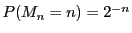 $P(M_n=n)=2^{-n}$