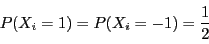 \begin{displaymath}
P(X_i=1)=P(X_i=-1)=\dfrac{1}{2}
\end{displaymath}