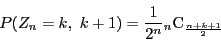 \begin{displaymath}
P(Z_n=k,\ k+1)=\dfrac{1}{2^n}{}_n \mathrm{C}_{\frac{n+k+1}{2}}
\end{displaymath}
