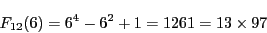 \begin{displaymath}
F_{12}(6)=6^4-6^2+1=1261=13\times 97
\end{displaymath}