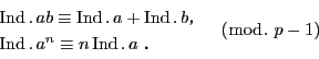 \begin{displaymath}
\begin{array}{l}
\Ind.\,ab\equiv \Ind.\,a+\Ind.\,bC\\ ...
...,a^n\equiv n\Ind.\,a\ D
\end{array}
\quad (\bmod.\ p-1)
\end{displaymath}