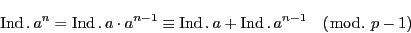 \begin{displaymath}
\Ind.\,a^n=\Ind.\,a\cdot a^{n-1}\equiv \Ind.\,a+\Ind.\,a^{n-1}\quad (\bmod.\ p-1)
\end{displaymath}