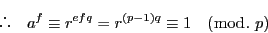 \begin{displaymath}
\quad a^f\equiv r^{efq}=r^{(p-1)q}\equiv 1\quad (\bmod.\ p)
\end{displaymath}