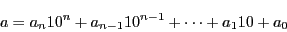 \begin{displaymath}
a=a_n10^n+a_{n-1}10^{n-1}+\cdots+a_110+a_0
\end{displaymath}