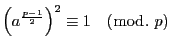 $\left(a^{ \frac{p-1}{2}}\right)^2\equiv 1\quad (\bmod.\ p)$