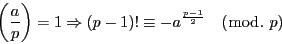 \begin{displaymath}
\left(\dfrac{a}{p} \right)=1 \Rightarrow (p-1)!\equiv -a^{ \frac{p-1}{2}}\quad (\bmod.\ p)
\end{displaymath}