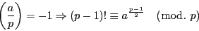 \begin{displaymath}
\left(\dfrac{a}{p} \right)=-1 \Rightarrow (p-1)!\equiv a^{ \frac{p-1}{2}}\quad (\bmod.\ p)
\end{displaymath}