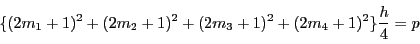 \begin{displaymath}
\{(2m_1+1)^2+(2m_2+1)^2+(2m_3+1)^2+(2m_4+1)^2\}\dfrac{h}{4}=p
\end{displaymath}