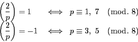 \begin{displaymath}
\begin{array}{ll}
\left(\dfrac{2}{p} \right)=1&\iff \ p\...
...ight)=-1&\iff \ p\equiv 3,\ 5\quad (\bmod.\ 8)
\end{array}
\end{displaymath}