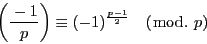 \begin{displaymath}
\left(\dfrac{-1}{p} \right)\equiv (-1)^{\frac{p-1}{2}}\quad (\bmod.\ p)
\end{displaymath}
