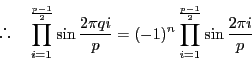 \begin{displaymath}
 \quad \prod_{i=1}^{\frac{p-1}{2}}\sin\dfrac{2\pi qi}{p}
=(-1)^n\prod_{i=1}^{\frac{p-1}{2}}\sin\dfrac{2\pi i}{p}
\end{displaymath}