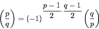 \begin{displaymath}
\left(\dfrac{p}{q} \right)=
(-1)^{\dfrac{p-1}{2}\cdot \dfrac{q-1}{2}}\left(\dfrac{q}{p} \right)
\end{displaymath}
