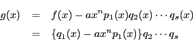 \begin{eqnarray*}
g(x)&=&f(x)-ax^n p_1(x)q_2(x)\cdots q_s(x)\\
&=&\{q_1(x)-ax^n p_1(x)\}q_2 \cdots q_s
\end{eqnarray*}