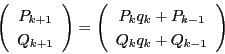 \begin{displaymath}
\vecarray{P_{k+1}}{Q_{k+1}}=\vecarray{P_{k}q_{k}+P_{k-1}}{ Q_{k}q_{k}+Q_{k-1}}
\end{displaymath}