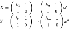 \begin{displaymath}
\begin{array}{l}
X=\matrix{k_1}{1}{1}{0} \cdots \matrix{...
...1}{1}{0} \cdots \matrix{h_m}{1}{1}{0} \omega ''
\end{array}
\end{displaymath}