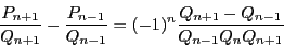 \begin{displaymath}
\dfrac{P_{n+1}}{Q_{n+1}}-\dfrac{P_{n-1}}{Q_{n-1}}
=(-1)^n\dfrac{Q_{n+1}-Q_{n-1}}{Q_{n-1}Q_nQ_{n+1}}
\end{displaymath}