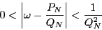 \begin{displaymath}
0 <\left\vert\omega-\dfrac{P_N}{Q_N}\right\vert< \dfrac{1}{Q_N^2}
\end{displaymath}
