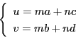 \begin{displaymath}
\left\{
\begin{array}{l}
u=ma+nc\\
v=mb+nd
\end{array}
\right.
\end{displaymath}