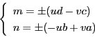 \begin{displaymath}
\left\{
\begin{array}{l}
m=\pm(ud-vc)\\
n=\pm(-ub+va)
\end{array}
\right.
\end{displaymath}