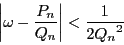 \begin{displaymath}
\left\vert\omega -\dfrac{P_n}{Q_n} \right\vert<\dfrac{1}{2{Q_n}^2}
\end{displaymath}