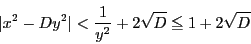 \begin{displaymath}
\vert x^2-Dy^2\vert < \dfrac{1}{y^2}+2 \sqrt{D} \le 1+2 \sqrt{D}
\end{displaymath}