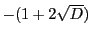 $-(1+2 \sqrt{D})$