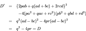 \begin{eqnarray*}
D'&=& \{ 2pab+q(ad+bc) +2rcd \}^2 \\
&&\,\,\, -4(pa^2+qac...
...rd^2) \\
&=& q^2(ad-bc)^2-4pr(ad-bc)^2 \\
&=& q^2-4pr=D
\end{eqnarray*}