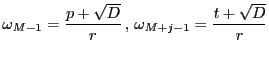 $\omega_{M-1}=\dfrac{p+\sqrt{D}}{r}\, ,\, \omega_{M+j-1}=\dfrac{t+\sqrt{D}}{r}$