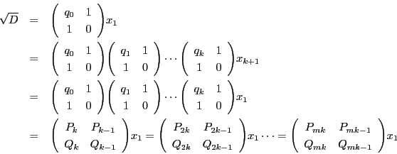 \begin{eqnarray*}
\sqrt{D} &=& \matrix{q_0}{1}{1}{0}x_1 \\
&=& \matrix{q_0}...
...}x_1
\cdots
=\matrix{P_{mk}}{P_{mk-1}}{Q_{mk}}{Q_{mk-1}}x_1
\end{eqnarray*}