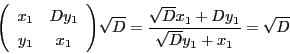 \begin{displaymath}
\matrix{x_1}{Dy_1}{y_1}{x_1}\sqrt{D}
=\dfrac{\sqrt{D}x_1+Dy_1}{\sqrt{D}y_1+x_1}=\sqrt{D}
\end{displaymath}