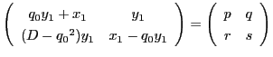 $\matrix{q_0y_1+x_1}{y_1}{(D-{q_0}^2)y_1}{x_1-q_0y_1}=\matrix{p}{q}{r}{s}$