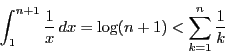 \begin{displaymath}
\int_1^{n+1}\dfrac{1}{x}\,dx=\log(n+1)<\sum_{k=1}^n\dfrac{1}{k}
\end{displaymath}