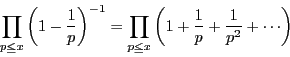 \begin{displaymath}
\prod_{p\le x}\left(1-\dfrac{1}{p} \right)^{-1}
=\prod_{p\le x}\left(1+\dfrac{1}{p}+\dfrac{1}{p^2}+\cdots\right)
\end{displaymath}
