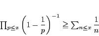\begin{displaymath}
\prod_{p\le x}\left(1-\dfrac{1}{p} \right)^{-1}\ge \sum_{n\le x}\dfrac{1}{n}
\end{displaymath}