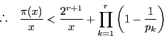 \begin{displaymath}
\quad \dfrac{\pi(x)}{x}<\dfrac{2^{r+1}}{x}+\prod_{k=1}^r\left(1-\dfrac{1}{p_k}\right)
\end{displaymath}