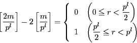 \begin{displaymath}
\left[\dfrac{2m}{p^l} \right]-2\left[\dfrac{m}{p^l}\right]=...
...iggl( \dfrac{p^l}{2}\le r <p^l \biggr)
\end{array}
\right.
\end{displaymath}