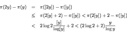 \begin{eqnarray*}
\pi(2y)-\pi(y)&=&\pi([2y])-\pi([y])\\
&\le&\pi(2[y]+2)-\pi(...
...
&<&2\log 2\dfrac{[y]}{\log [y]}+2<(2\log 2+2)\dfrac{y}{\log y}
\end{eqnarray*}